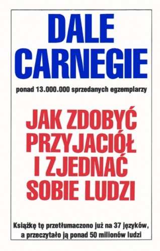 Jak zdobyć przyjaciół i zjednać sobie ludzi Jak zdobyć przyjaciół i zjednać sobie ludzi
