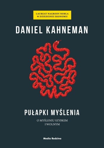 Pułapki myślenia. O myśleniu szybkim i wolnym Pułapki myślenia. O myśleniu szybkim i wolnym